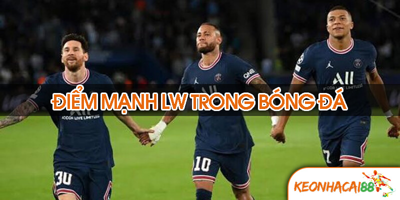 Điểm mạnh - yếu khi chơi ở vài trò LW trong bóng đá 